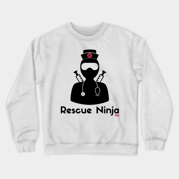 Rescue Ninja - Funny Registered Nurse Crewneck Sweatshirt by mrsmitful